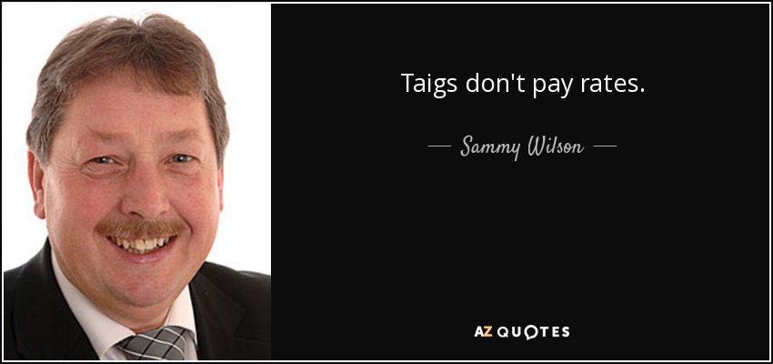 Taigs don't pay rates. - Sammy Wilson