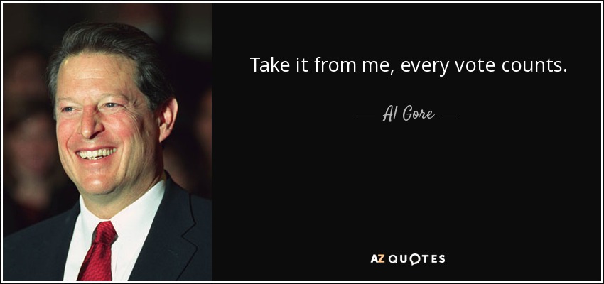 Take it from me, every vote counts. - Al Gore