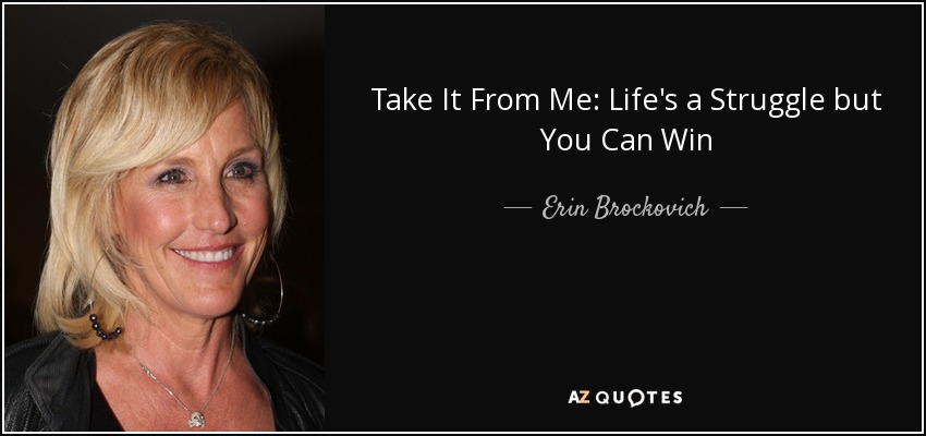 Take It From Me: Life's a Struggle but You Can Win - Erin Brockovich