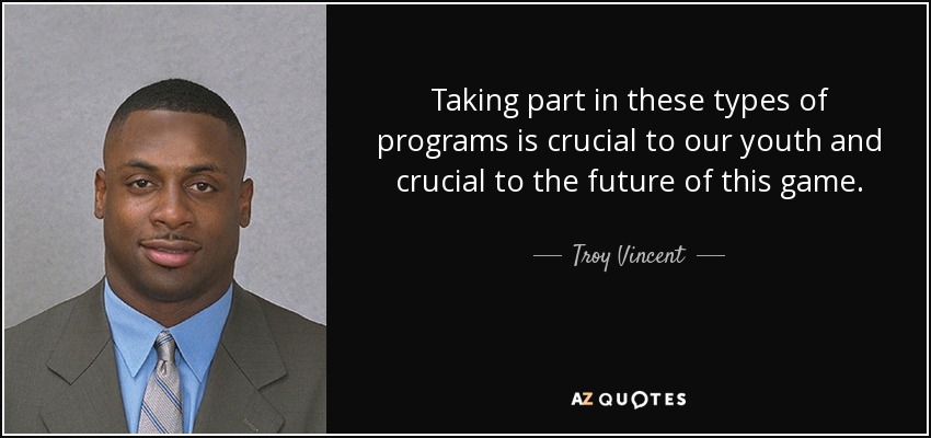 Taking part in these types of programs is crucial to our youth and crucial to the future of this game. - Troy Vincent