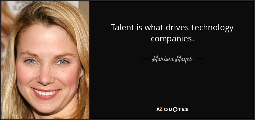 Talent is what drives technology companies. - Marissa Mayer