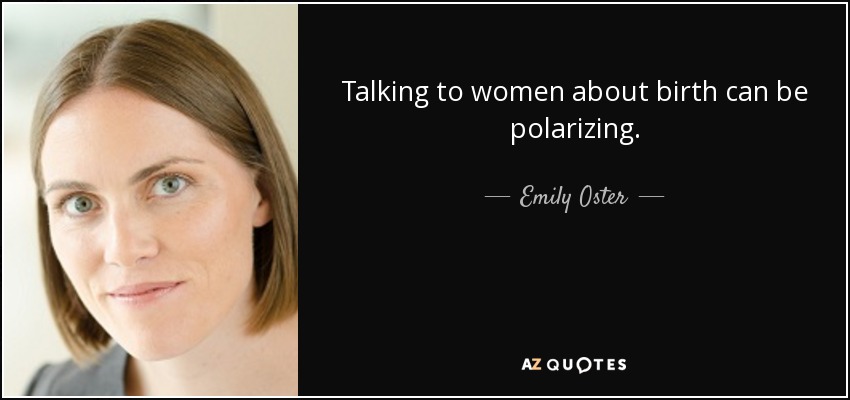 Talking to women about birth can be polarizing. - Emily Oster