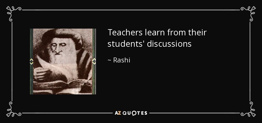 Teachers learn from their students' discussions - Rashi