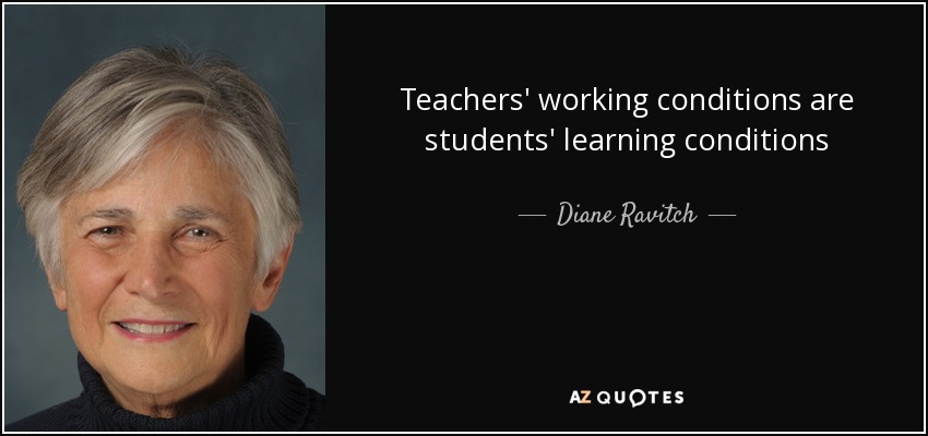 Teachers' working conditions are students' learning conditions - Diane Ravitch