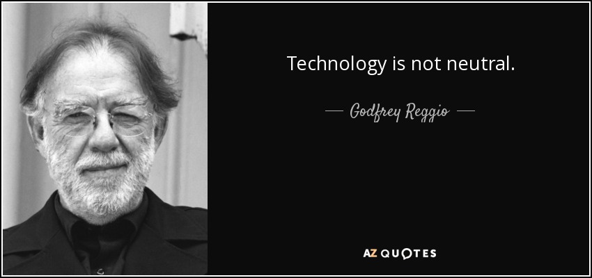 Technology is not neutral. - Godfrey Reggio