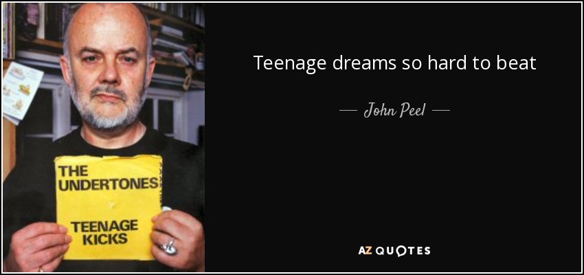 Teenage dreams so hard to beat - John Peel