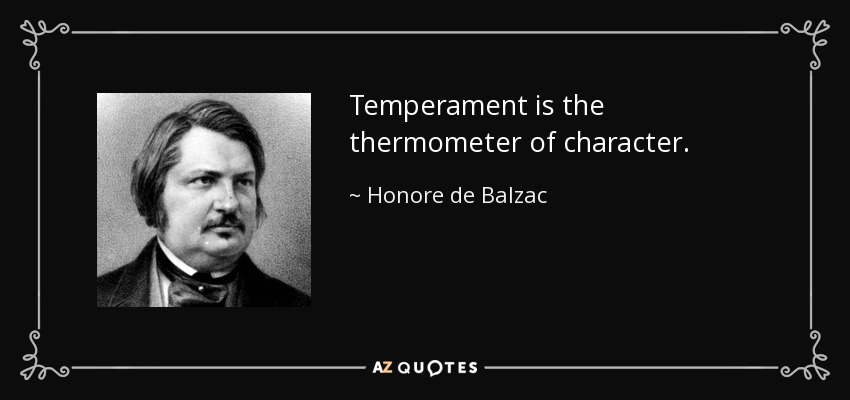 Temperament is the thermometer of character. - Honore de Balzac