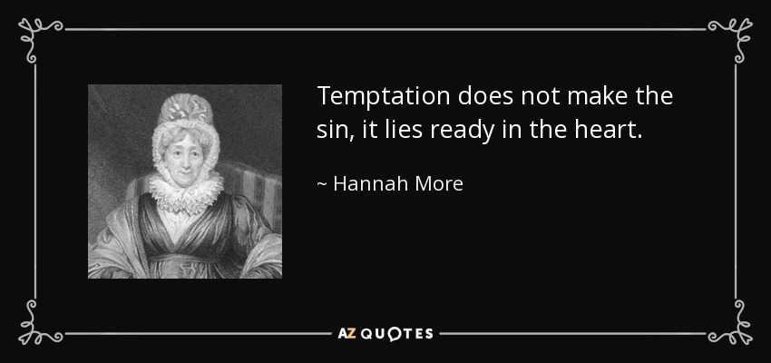 Temptation does not make the sin, it lies ready in the heart. - Hannah More