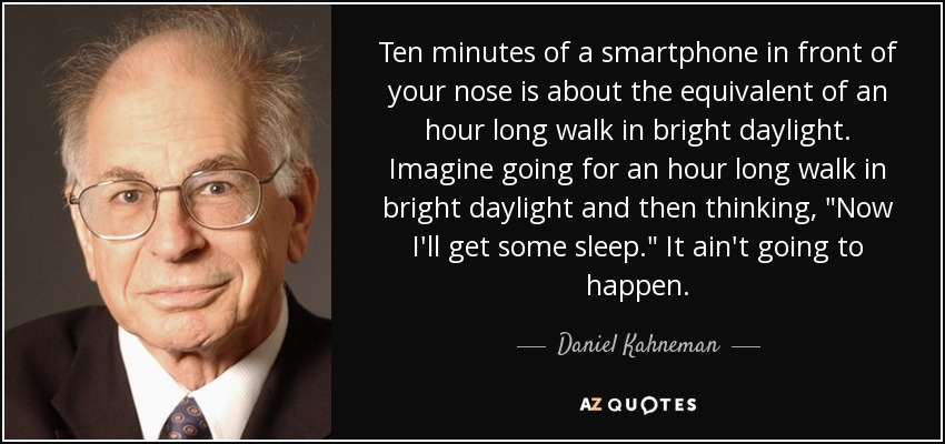 Ten minutes of a smartphone in front of your nose is about the equivalent of an hour long walk in bright daylight. Imagine going for an hour long walk in bright daylight and then thinking, 