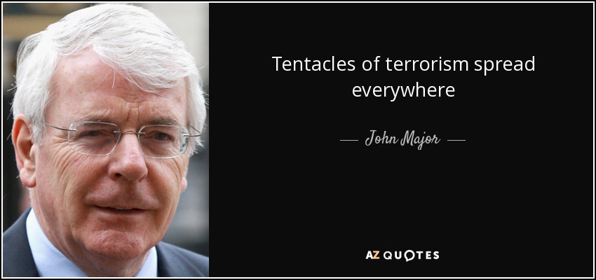 Tentacles of terrorism spread everywhere - John Major
