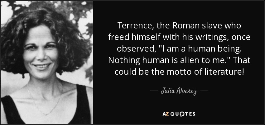 Terrence, the Roman slave who freed himself with his writings, once observed, 