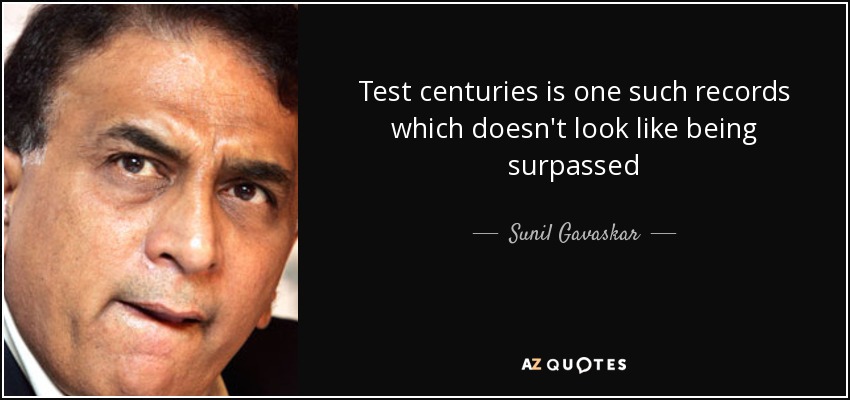 Test centuries is one such records which doesn't look like being surpassed - Sunil Gavaskar