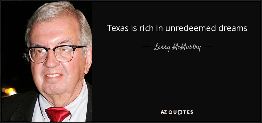 Texas is rich in unredeemed dreams - Larry McMurtry