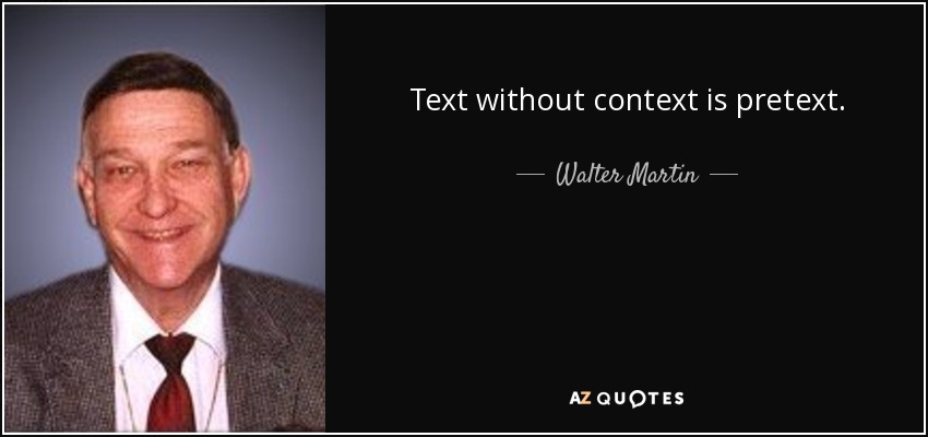 Text without context is pretext. - Walter Martin