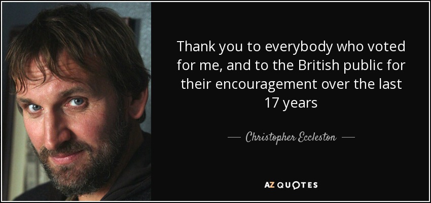 Thank you to everybody who voted for me, and to the British public for their encouragement over the last 17 years - Christopher Eccleston