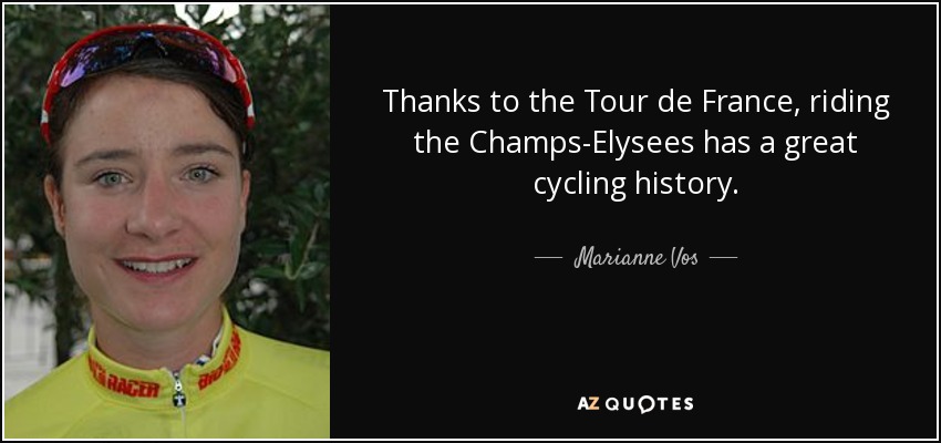 Thanks to the Tour de France, riding the Champs-Elysees has a great cycling history. - Marianne Vos