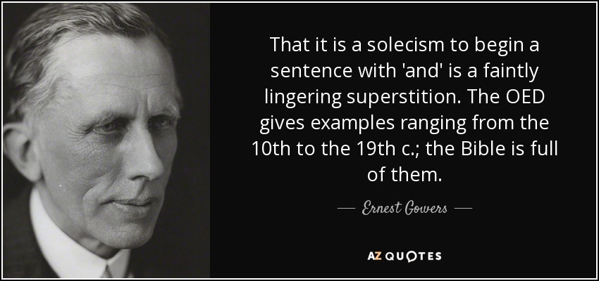 That it is a solecism to begin a sentence with 'and' is a faintly lingering superstition. The OED gives examples ranging from the 10th to the 19th c.; the Bible is full of them. - Ernest Gowers