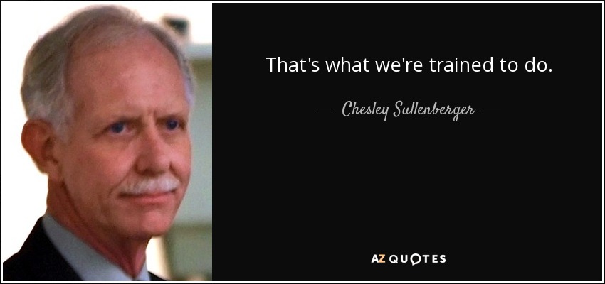 That's what we're trained to do. - Chesley Sullenberger