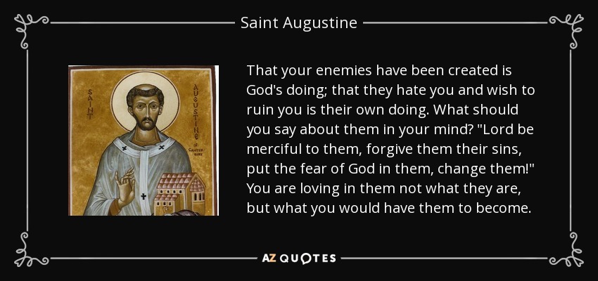That your enemies have been created is God's doing; that they hate you and wish to ruin you is their own doing. What should you say about them in your mind? 