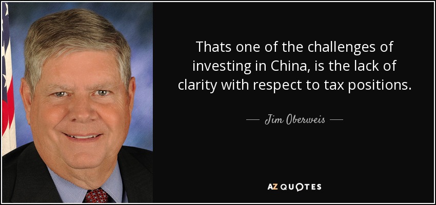 Thats one of the challenges of investing in China, is the lack of clarity with respect to tax positions. - Jim Oberweis