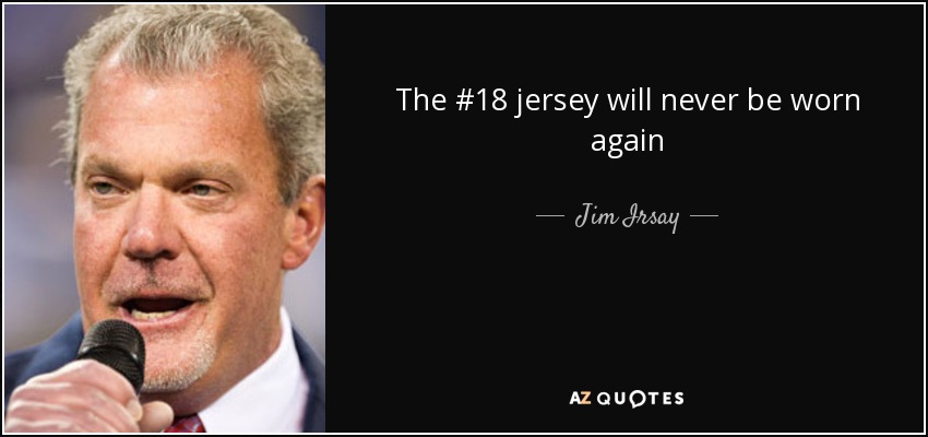 The #18 jersey will never be worn again - Jim Irsay