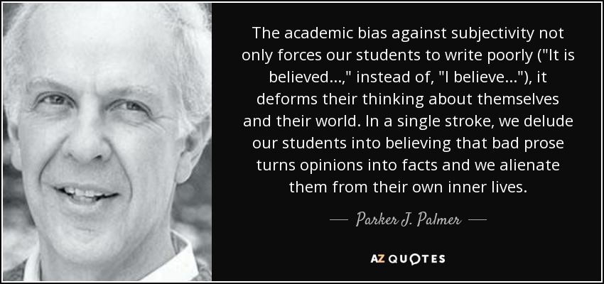 The academic bias against subjectivity not only forces our students to write poorly (