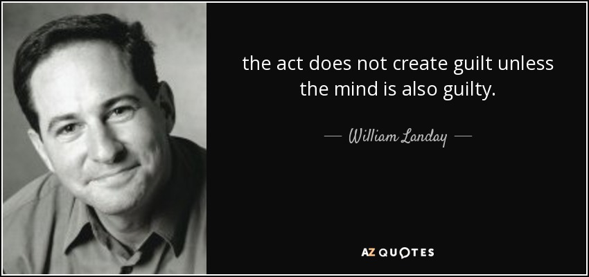 the act does not create guilt unless the mind is also guilty. - William Landay