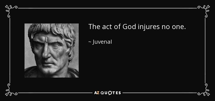 The act of God injures no one. - Juvenal
