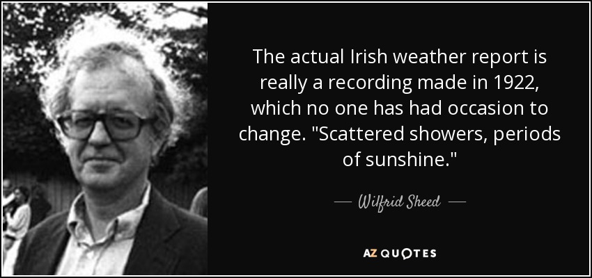 The actual Irish weather report is really a recording made in 1922, which no one has had occasion to change. 