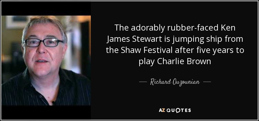 The adorably rubber-faced Ken James Stewart is jumping ship from the Shaw Festival after five years to play Charlie Brown - Richard Ouzounian