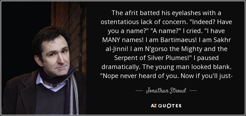 The afrit batted his eyelashes with a ostentatious lack of concern. 