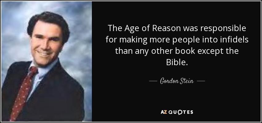 The Age of Reason was responsible for making more people into infidels than any other book except the Bible. - Gordon Stein