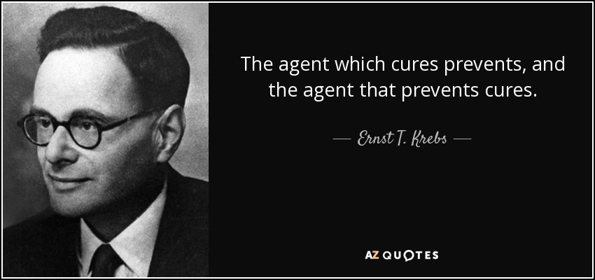 The agent which cures prevents, and the agent that prevents cures. - Ernst T. Krebs
