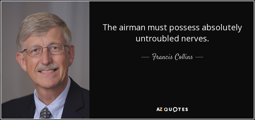 The airman must possess absolutely untroubled nerves. - Francis Collins