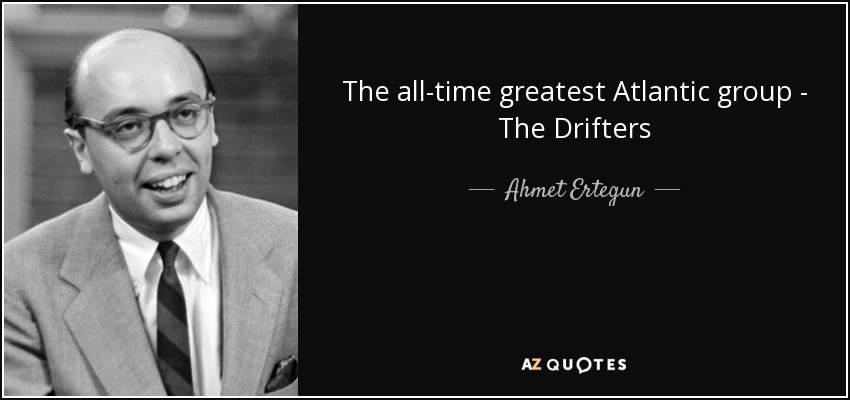 The all-time greatest Atlantic group - The Drifters - Ahmet Ertegun