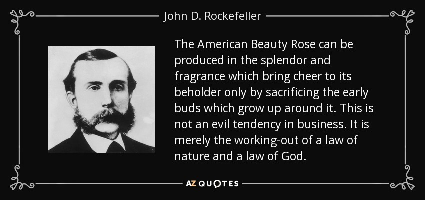 John D Rockefeller Quote The American Beauty Rose Can Be Produced In The Splendor