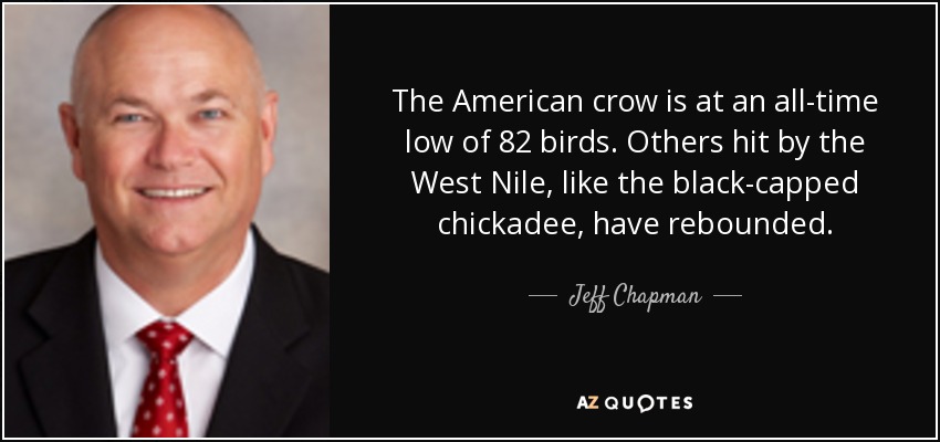 The American crow is at an all-time low of 82 birds. Others hit by the West Nile, like the black-capped chickadee, have rebounded. - Jeff Chapman