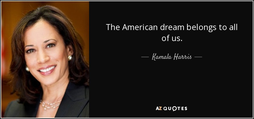 The American dream belongs to all of us. - Kamala Harris