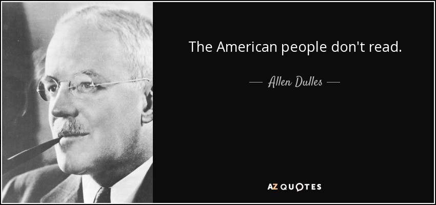 The American people don't read. - Allen Dulles
