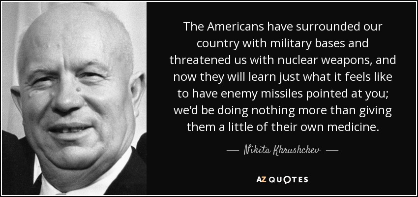 Nikita Khrushchev quote: The Americans have surrounded our country with