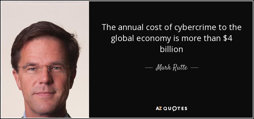 The annual cost of cybercrime to the global economy is more than $4 billion - Mark Rutte