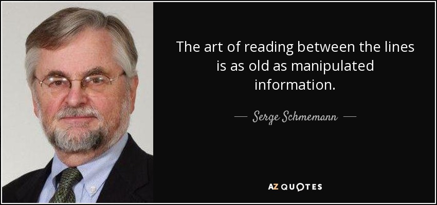 The art of reading between the lines is as old as manipulated information. - Serge Schmemann