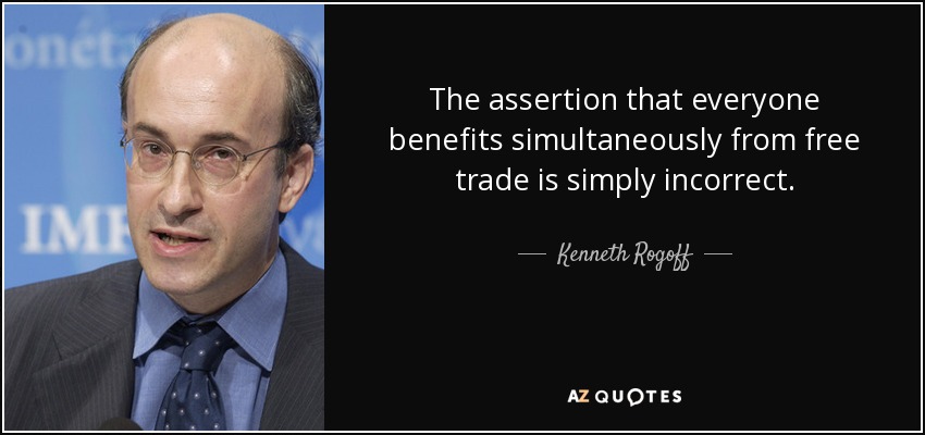 The assertion that everyone benefits simultaneously from free trade is simply incorrect. - Kenneth Rogoff