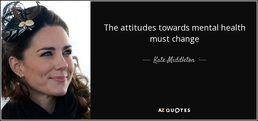 The attitudes towards mental health must change - Kate Middleton