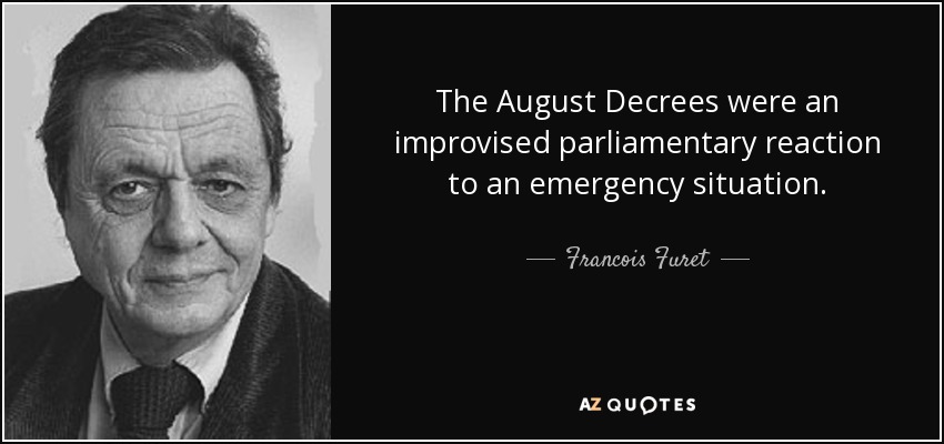 The August Decrees were an improvised parliamentary reaction to an emergency situation. - Francois Furet