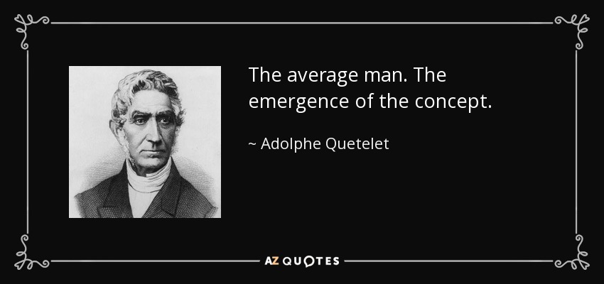The average man. The emergence of the concept. - Adolphe Quetelet