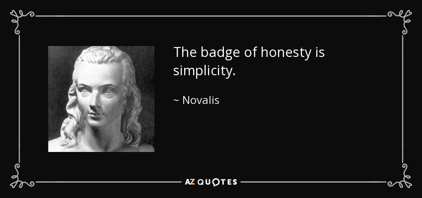 The badge of honesty is simplicity. - Novalis