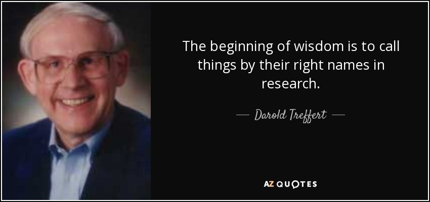 The beginning of wisdom is to call things by their right names in research. - Darold Treffert