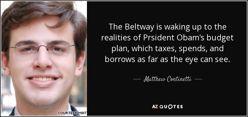 The Beltway is waking up to the realities of Prsident Obam's budget plan, which taxes, spends, and borrows as far as the eye can see. - Matthew Continetti