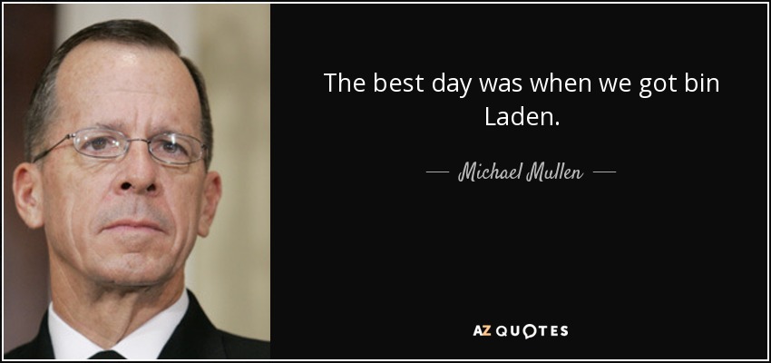 The best day was when we got bin Laden. - Michael Mullen
